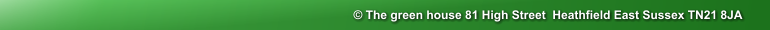 © The green house 81 High Street  Heathfield East Sussex TN21 8JA
